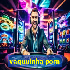 vaquuinha porn